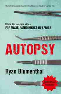 Autopsy: Life In The Trenches With A Forensic Pathologist In Africa by Ryan Blumenthal