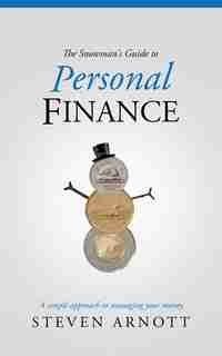 The Snowman's Guide To Personal Finance by Steven Arnott