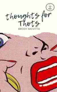 Thoughts For Thots by Brody McVittie