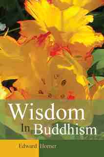 Wisdom in Buddhism by Edward G Horner
