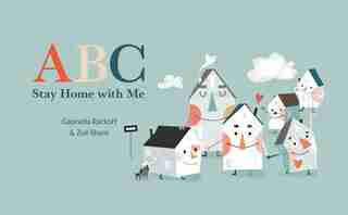 ABC Stay Home with Me: The ABCs of social distancing while finding love, laughter, and adventure by Gabriella Rackoff