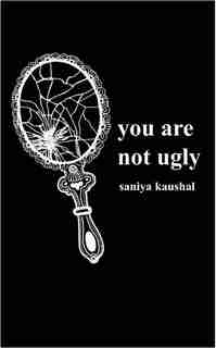 you are not ugly by Saniya Kaushal