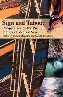 Sign and Taboo: Perspectives on the Poetic Fiction of Yvonne Vera by Daniel J. Mkude