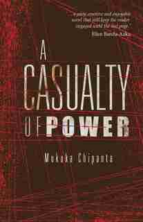A Casualty of Power by Mukuka Chipanta