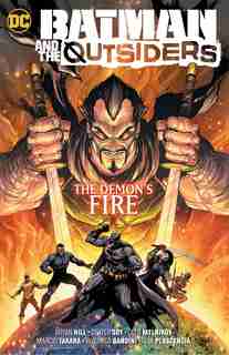 Batman & The Outsiders Vol. 3: The Demon's Fire by Bryan Hill