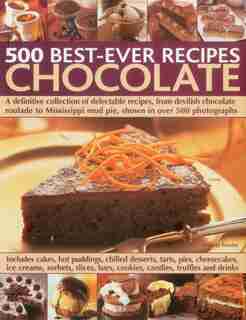 500 Best-Ever Recipes: Chocolate: A definitive collection of delectable recipes, from devilish chocolate roulade to Mississippi mud p by Felicity Forster