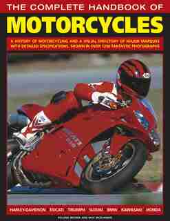 The Complete Handbook Of Motorcycles: A History Of Motorcycling And A Visual Directory Of Major Marques With Detailed Specifications, Sho by Roland Brown