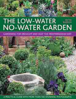 The Low-water No-water Garden: Gardening For Drought And Heat The Mediterranean Way by Pattie Barron