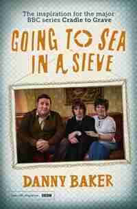 Going To Sea In A Sieve by Danny Baker