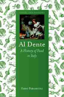 Al Dente: A History Of Food In Italy by Fabio Parasecoli
