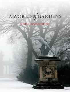 A World Of Gardens by John Dixon Hunt