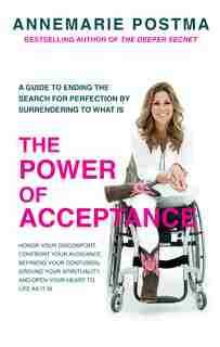 The Power Of Acceptance: End The Eternal Search For Happiness By Accepting What Is by Annemarie Postma