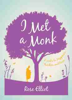 I Met A Monk: 8 Weeks To Happiness, Freedom And Peace by Rose Elliot