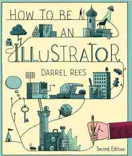 How To Be An Illustrator by Darrel Rees