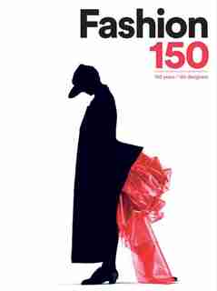Fashion 150: 150 Years / 150 Designers by Arianna Piazza