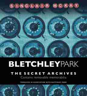 Bletchley Park: The Secret Archives by Sinclair Mckay