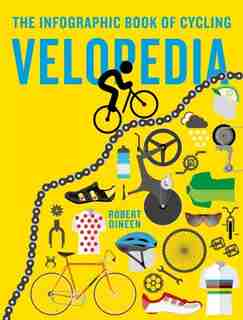 Velopedia: The Infographic Book Of Cycling by Robert Dineen