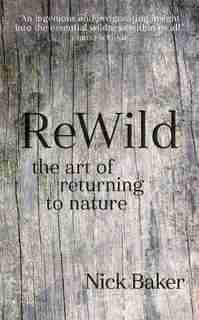 Rewild: The Art Of Returning To Nature by Nick Baker