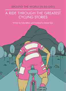 A Ride Through The Greatest Cycling Stories by Giles Belbin