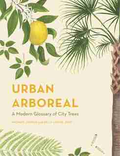 Urban Arboreal: A Modern Glossary Of City Trees by Michael Jordan