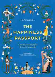 The Happiness Passport: A World Tour Of Joyful Living In 50 Words by Megan C Hayes
