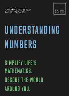 Understanding Numbers: Simplify Life?s Mathematics. Decode The World Around You.: 20 Thought-provoking Lessons by Marianne Freiberger