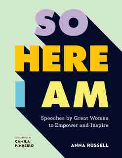 So Here I Am: Speeches By Great Women To Empower And Inspire by Anna Russell