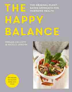 The Happy Balance: The Original Plant-based Approach For Hormone Health - 60 Recipes To Nourish Body And Mind by Megan Hallett
