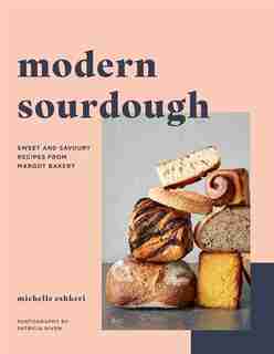 Modern Sourdough: Sweet And Savoury Recipes From Margot Bakery by Michelle Eshkeri