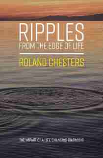 Ripples from the Edge of Life by Roland Chesters