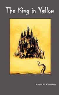 The King In Yellow by Robert W. Chambers