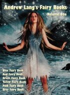 Andrew Lang's Fairy Books, Volume 1 (illustrated And Unabridged): Blue Fairy Book, Red Fairy Book…