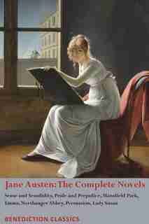 Jane Austen: The Complete Novels: Sense and Sensibility, Pride and Prejudice, Mansfield Park, Emma, Northanger A by Jane Austen