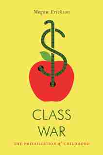 Class War: The Privatization Of Childhood by Megan Erickson