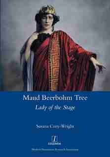 Maud Beerbohm Tree: Lady Of The Stage by Susana Cory-Wright