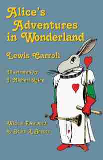 Alice's Adventures in Wonderland: Illustrated by J. Michael Rolen by Lewis Carroll
