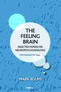 The Feeling Brain: Selected Papers On Neuropsychoanalysis by Mark Solms