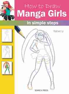 How To Draw Manga Girls In Simple Steps: In Simple Steps by Yishan Li