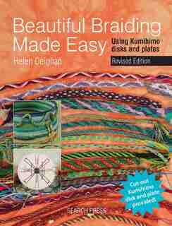 Beautiful Braiding Made Easy: Using Kumihimo Disks And Plates by Helen Deighan