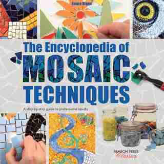 The Encyclopedia Of Mosaic Techniques: A Step-by-step Visual Dictionary With An Inspirational Gallery Of Finished Works by Emma Biggs