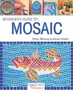 Beginner's Guide To Mosaic by Alison Slater