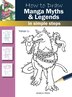 How To Draw Manga Myths & Legends In Simple Steps: In Simple Steps