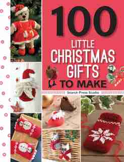 100 Little Christmas Gifts To Make by Search Press Studio