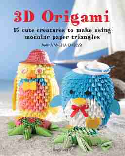 3d Origami: 15 Cute Creatures To Make Using Modular Paper Triangles by Maria Angela Carlessi