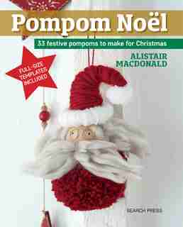 Pompom Noel: 33 Festive Pompoms To Make For Christmas by Alistair Macdonald