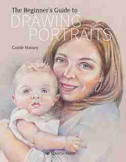 Beginner's Guide To Drawing Portraits by Carole Massey
