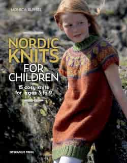 Nordic Knits For Children: 15 Cosy Knits For Ages 3 To 9 by Monica Russel