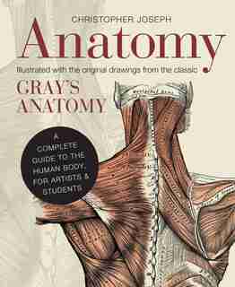 Anatomy: A Complete Guide To The Human Body, For Artists & Students by Christopher Joseph