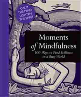 Moments Of Mindfulness: Find A Little Stillness In A Busy World by Adam Ford
