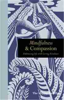 Mindfulness And Compassion: Embracing Life With Loving-kindness by The Happy Buddha